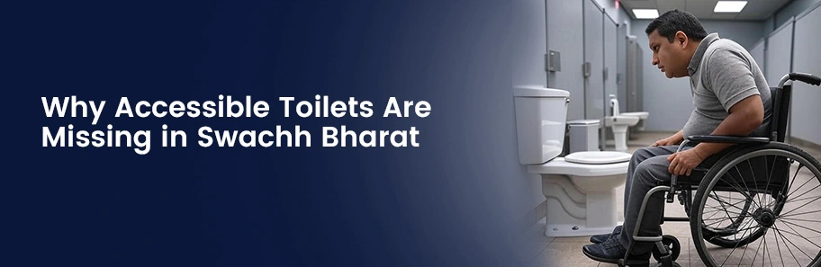 Why Accessible Toilets Are Missing in Swachh Bharat?
