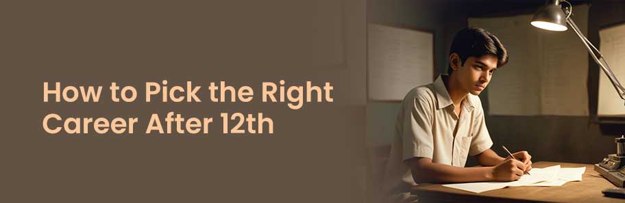 How to Pick the Right Career After 12th?